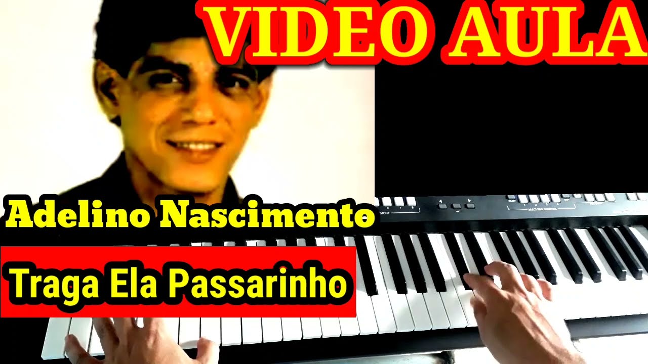 Vídeo Aula Traga Ela Passarinho Adelino Nascimento No Teclado