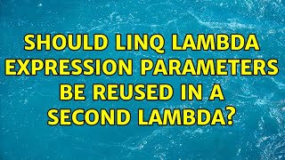 Should LINQ lambda expression parameters be reused in a second lambda? (2 Solutions!!)