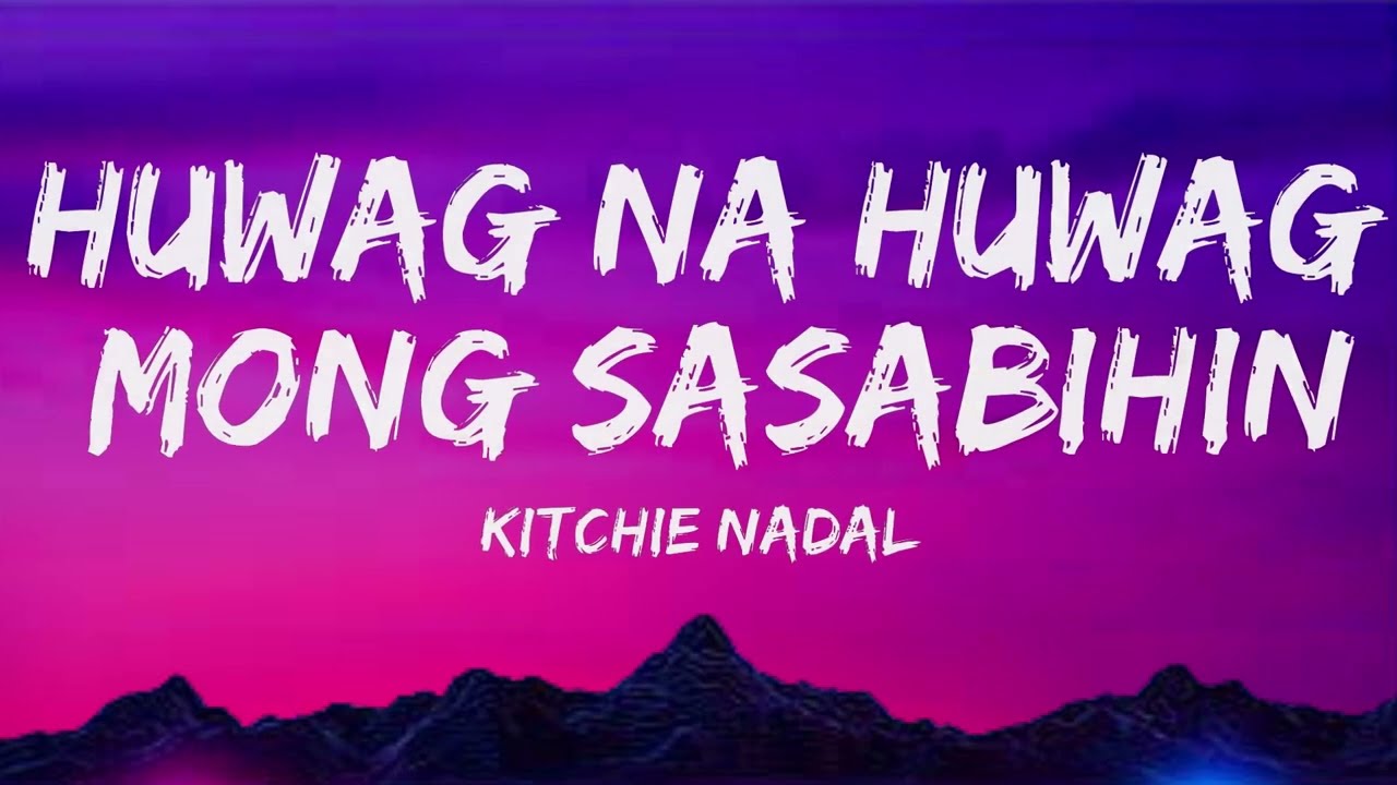 Huwag Na Huwag Mong Sasabihin Lyrics Video  - Kitchie Nadal