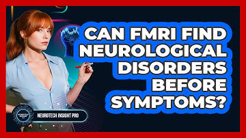 Can fMRI Find Neurological Disorders Before Symptoms? - Neurotech Insight Pro