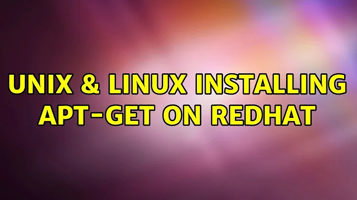 Unix & Linux: Installing apt-get on redhat (5 Solutions!!)