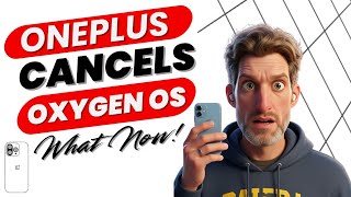 OxygenOS Discontinued by OnePlus & Oppo - Now What?