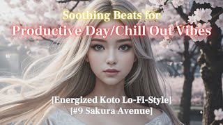 [Energized Koto Lo-Fi-Style] Soothing Beats for Productive Day/Chill Out Vibes [#9 Sakura Avenue]
