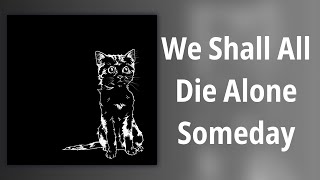Watch Ajj We Shall All Die Alone Someday video