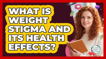 What Is Weight Stigma And Its Health Effects? - Inside Body Image