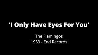 Video thumbnail of "THE FLAMINGOS - I Only Have Eyes For You"