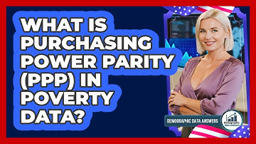 What Is Purchasing Power Parity (PPP) In Poverty Data? - Demographic Data Answers