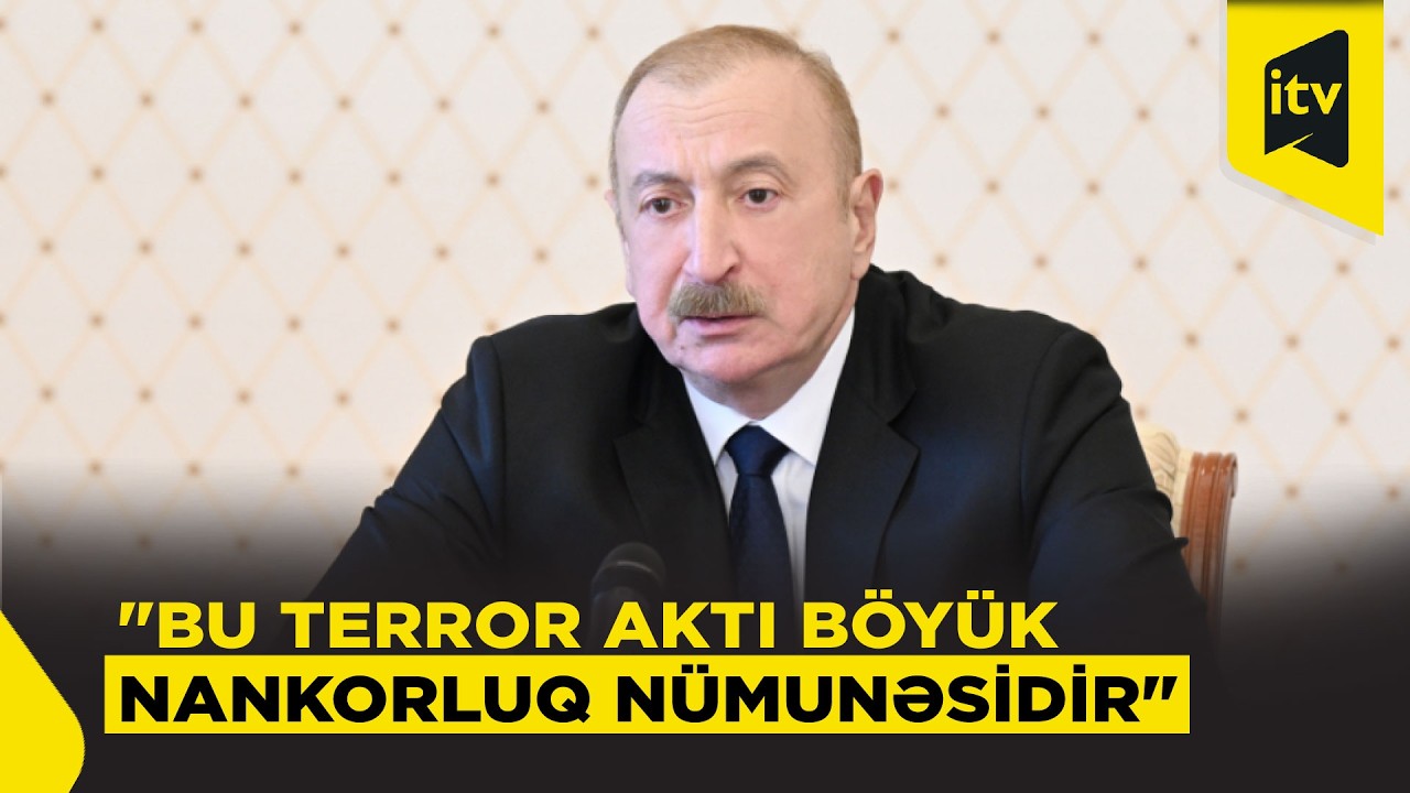 Prezident İranın törətdiyi terror aktını böyük nankorluq adlandırdı