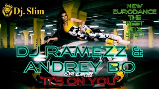 Dj Ramezz & Andrey Bo - It’s On You. ( Dj. Slim - New Eurodance / The Best Hits 2024 ).
