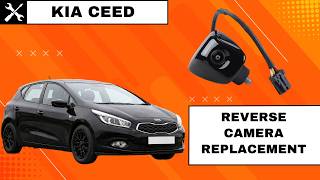 Kia Ceed JD 2012–2018 | Reverse Camera Replacement | Fix Backup Camera Not Working