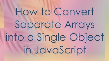 How to Convert Separate Arrays into a Single Object in JavaScript