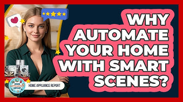 Why Automate Your Home With Smart Scenes? - Home Appliance Report