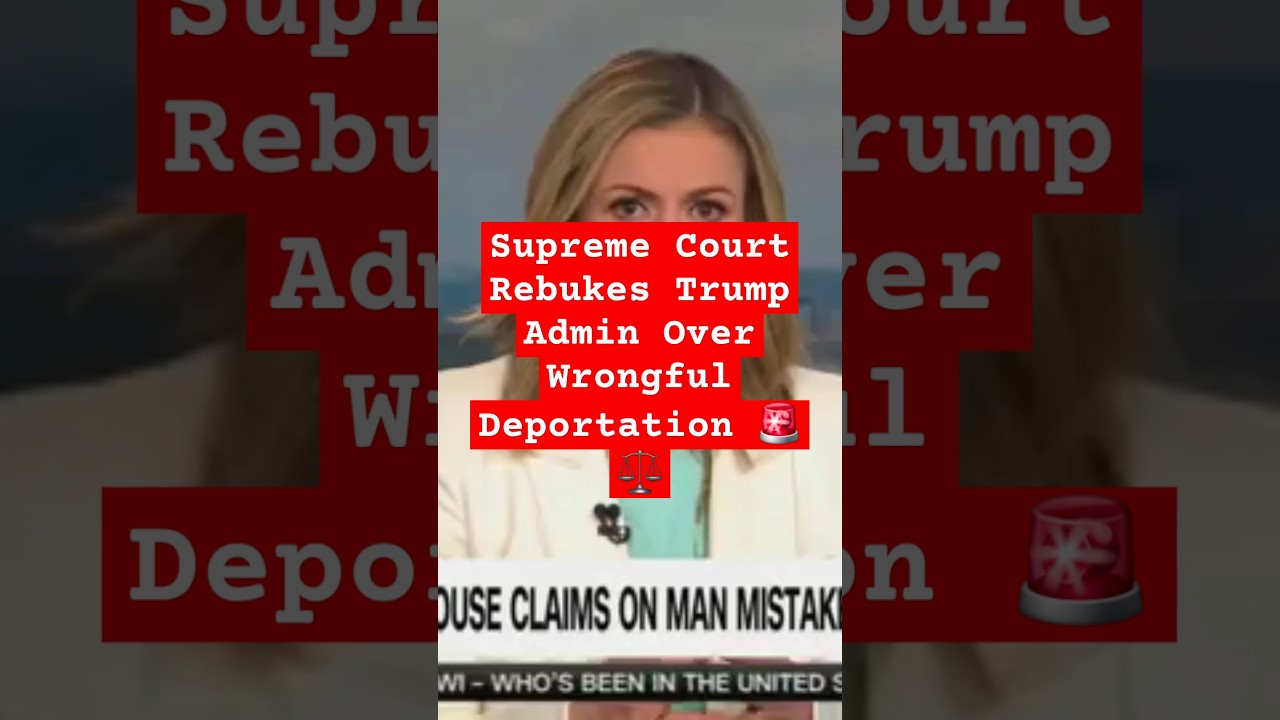 Supreme Court Rebukes Trump Admin Over Wrongful Deportation 🚨⚖️ - YouTube