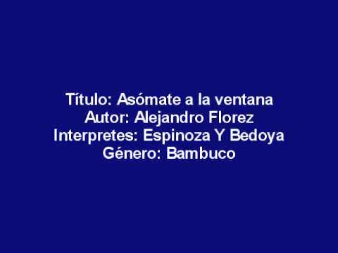 Asomate a la ventana (Alejandro Florez) - Espinosa y Bedoya (bambuco).wmv