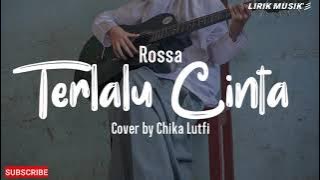 Terlalu Cinta - Rossa || Cover by Chika Lutfi (Lirik)
