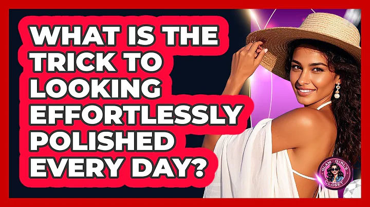 What Is The Trick To Looking Effortlessly Polished Every Day? - Glam Girl's Closet