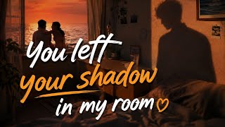 You Left Your Shadow in My Room 🌙