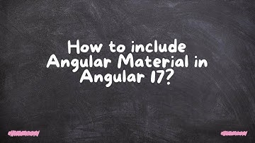 How to include Angular Material in Angular 17?