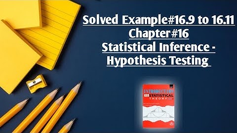 Solved Example#16.9 & 16.11 ||Chapter#16 ||Hypothesis Testing