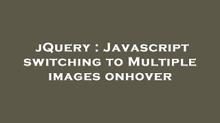 jQuery : Javascript switching to Multiple images onhover