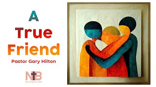 A True Friend | Message Only | Pastor Gary Hilton