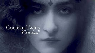 Cocteau Twins 'Crushed'