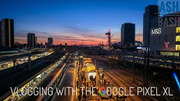 #Vlog 17 | Vlogging with the Google Pixel XL | Ash Bash