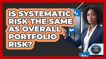 Is Systematic Risk The Same As Overall Portfolio Risk?