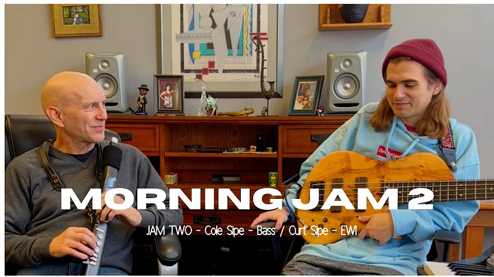 MORNING JAM TWO / Cole Sipe - Bass / Curt Sipe - EWI