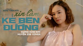 XIN LÀM KẺ BÊN ĐƯỜNG - DƯƠNG HÙNG SƠN | HUYỀN ZOE COVER ( Đừng khóc em ơi lấy chồng sớm làm gì )