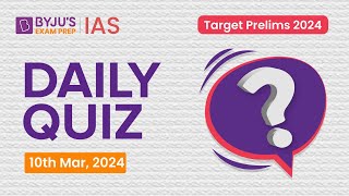 Daily Quiz (10th March 2024) for UPSC Prelims | General Knowledge (GK) & Current Affairs Questions