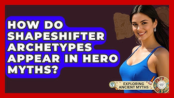 How Do Shapeshifter Archetypes Appear In Hero Myths? - Exploring Ancient Myths