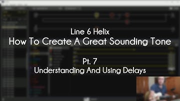 Line 6 Helix - How To Create A Great Tone - Pt. 7 - Understanding And Using Delays