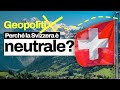 Perché la Svizzera è neutrale? Capiamo i motivi storici e geopolitici della sua imparzialità