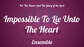 Impossible To Lie Unto the Heart I TLOTW I Ensemble