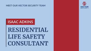 Meet Isaac Adkins - Vector Security Life Safety Consultant