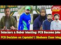 Selectors  babar meeting pcb decision on captain  pcb become joke  shaheen msg to selectors