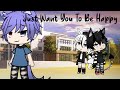 Just Want You To Be Happy || GLMM || Part 2 (Read description)