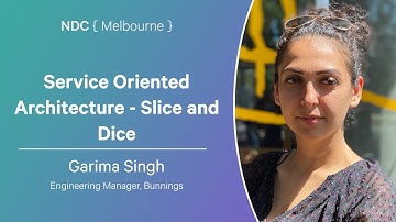 Service Oriented Architecture - Slice and Dice - Garima Singh - NDC Melbourne 2025