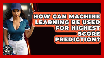 How Can Machine Learning Be Used For Highest Score Prediction? - Go-To Cricket Guide