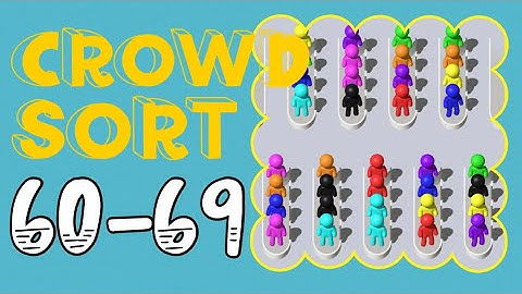CROWD SORT – Level 60,61,62,63,64,65,66,67,68,69