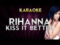 Rihanna - Kiss It Better | HIGHER Key Karaoke Instrumental Lyrics Cover Sing Along