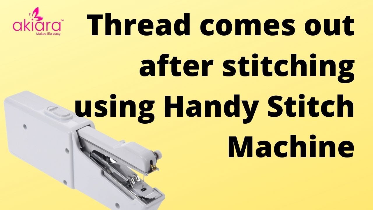 Thread comes out after stitching with akiara Handy Stitch Machine ...