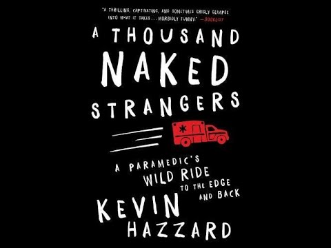 A Thousand Naked Strangers A Paramedic S Wild Ride To The Edge And