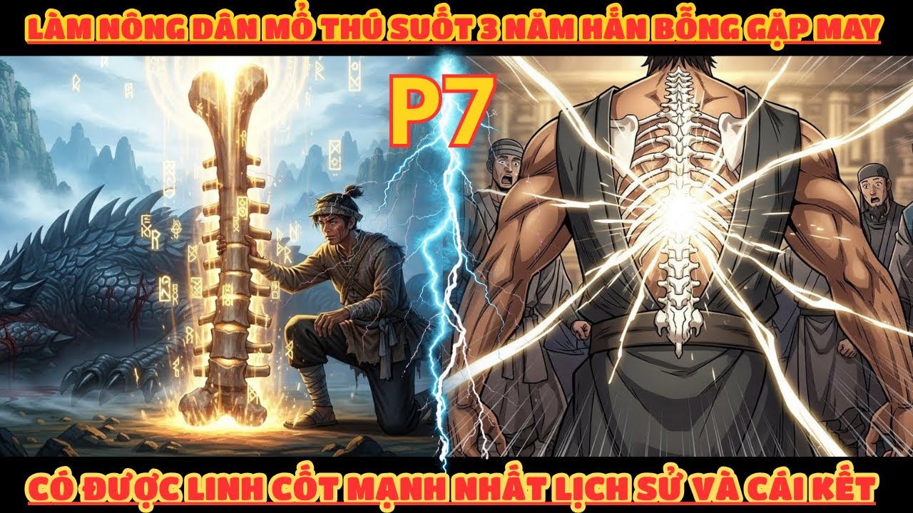 LÀM NÔNG DÂN MỔ THÚ SUỐT 3 NĂM HẮN BỖNG GẶP MAY CÓ ĐƯỢC LINH CỐT MẠNH NHẤT LỊCH SỬ - P7