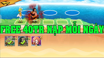 Thế Giới Hải Tặc Đại Chiến Bản Việt Hóa Mới Nhất Free 40 Triệu Nạp Mỗi Ngày Miễn Phí Tướng EX VIP