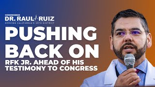 Rep. Raul Ruiz Pushes Back on RFK Jr. Ahead of Testimony