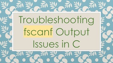 Troubleshooting fscanf Output Issues in C