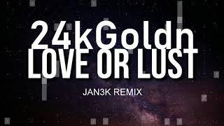 24kGoldn   Love Or Lust Official JAN3K REMIX