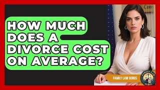 How Much Does a Divorce Cost on Average? | Family Law Gurus News